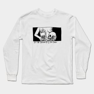 I'll Be Damned If I Die Sober Long Sleeve T-Shirt